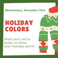 Holiday Colors - wear red or green to show your holiday spirit